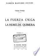 La fuerza ciega. La humilde quimera