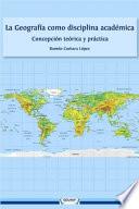 La Geografía como disciplina académica: concepción teórica y práctica