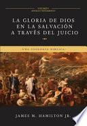 La Gloria de Dios en la Salvación a través del Juicio (Volumen 1: Antiguo Testamento): Una Teología Bíblica