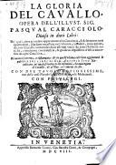 La gloria del cavallo, divisa in dieci libri, di nuovo ricorretta ... et in quest ultima edittione aggiuntevi le postille e tre libri di Giovanni Antonio Cito (etc.)