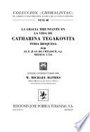 La gracia triunfante en la vida de Catharina Tegakovita India Iroquessa