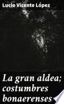 La gran aldea; costumbres bonaerenses