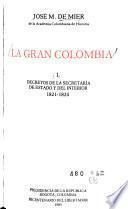 La Gran Colombia: Decretos de la secretaría de estado y del interior, 1821-1824