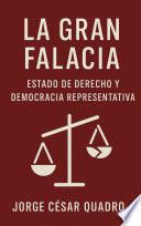 LA GRAN FALACIA: Estado de derecho y democracia representativa