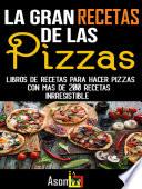 LA GRAN RECETAS DE LAS PIZZAS: MAS DE 200 RECETAS IRRESISTIBLES