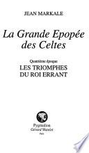 La grande épopée des Celtes: époque. Les triomphes du roi errant