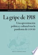 La gripe de 1918. Una aproximación política y cultural tras la pandemia de COVID