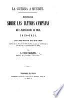 La Guerra a muerte. Memoria sobre las últimas campañas de la independencia de Chile, 1819-1824, etc