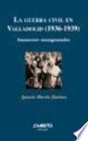 La guerra civil en Valladolid, 1936-1939