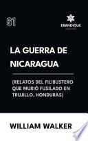 La Guerra de Nicaragua (Relatos del filibustero que murió fusilado en Trujillo, Honduras)