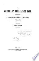 La Guerra in Italia nel 1866. L'esercito, la flotta e i volontarj Italiani. Studio militare