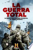 La guerra total : la Segunda Guerra Mundial al descubierto