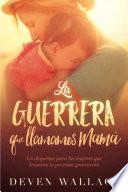 La Guerrera Que Llamamos Mamá / The Warrior We Call Mom