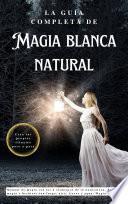 La guía completa de Magia Blanca Natural