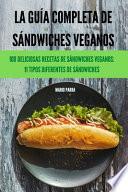 LA GUÍA COMPLETA DE SÁNDWICHES VEGANOS
