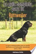 La Guía Completa Para Tu Rottweiler