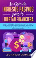 La Guía de Ingresos Pasivos para la Libertad Financiera: Ideas y estrategias para ganar dinero en línea a través de múltiples fuentes de ingresos: marketing de afiliación, blogs, dropshipping, marketing en red y medios sociales