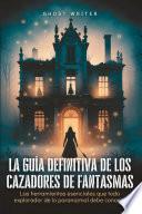 La guía definitiva de los cazadores de fantasmas