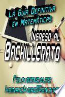 La guía definitiva en Matemáticas para el ingreso al Bachillerato.