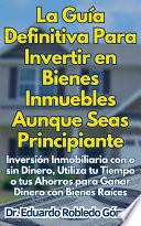 La Guía Definitiva Para Invertir en Bienes Inmuebles Aunque Seas Principiante