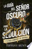 La guía del Señor Oscuro para la seducción (y otros crímenes de guerra)
