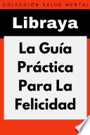 La Guía Práctica Para La Felicidad