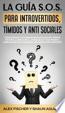 La Guía S.O.S. para Introvertidos, Tímidos y Anti Sociales