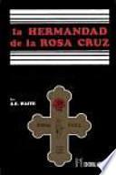 La Hermandad de la Rosa-Cruz : de los archivos del hogar del Espíritu Santo en su historia externa e interna