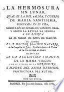 La hermosura sin lunar, qual es la del alma y cuerpo de Maria Santisima significada en su vida