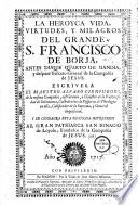 La heroyca vida, virtudes, y milagros del grande S. Francisco de Borja ...
