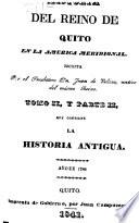 La historia antigua: Conquista del Reino de Quito, hecha por los españoles. Providencias de la Corte