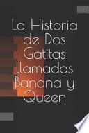 La Historia de Dos Gatitas llamadas Banana y Queen