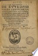 La historia de Eutropio Varon consular, la qual contiene brevemente en diez libros quanto passo despues de fundada Roma hasta la vida de Valente emperador