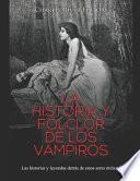 La historia y folclor de los vampiros