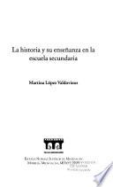 La historia y su enseñanza en la escuela secundaria
