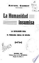 La humanidad insumisa ; La revolución rusa ; El problema social en España