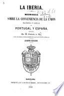 La Iberia. Memoria sobre la conveniencia de la union pacífica y legal de Portugal y España ... Cuarta edicion