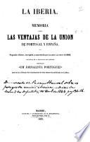 La Iberia. Memoria sobre la ventajas de la unión de Portugal y España. [By S. Mas y de Sanz.] Segunda edición, corregida y aumentada ... precedida de la traducción del prólogo escrito por “um jornalista portuguez” [i.e. J. M. Latino Coelho], etc