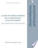LA IDEA DE RAÍCES MORALES DE LA INTELIGENCIA EN JULIÁN MARÍAS. UNA PROPUESTA DE INTERPRETACIÓN