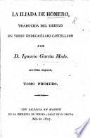 La Iliada de Homero, traducida del Griego en verso endecasílabo castellano por D. I. García Malo. Segunda edicion