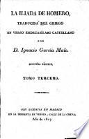 La Iliada de Homero, traducida del Griego en verso endecasílabo castellano por D. I. García Malo. Segunda edicion
