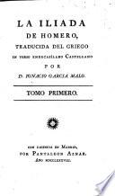 La Iliada De Homero, Traducida Del Griego En Verso Endecasilabo Castellano por D. Ignacio Garcia Malo