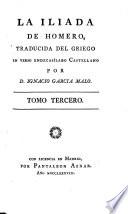 La Iliada De Homero, Traducida Del Griego En Verso Endecasilabo Castellano por D. Ignacio Garcia Malo