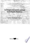 La imagen del mundo animal en la España moderna