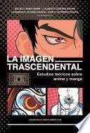 La imagen trascendental: estudios teóricos sobre anime y manga