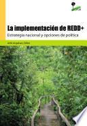 La implementación de REDD+ : estrategia nacional y opciones de política