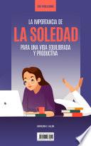 La Importancia De La Soledad Para Una Vida Equilibrada Y Productiva