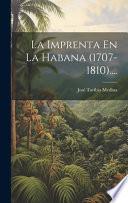 La Imprenta En La Habana (1707-1810)....
