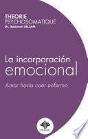 La incorporación emocional - Amar hasta caer enfermo