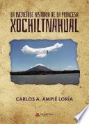 La increíble historia de la princesa Xochiltnahual